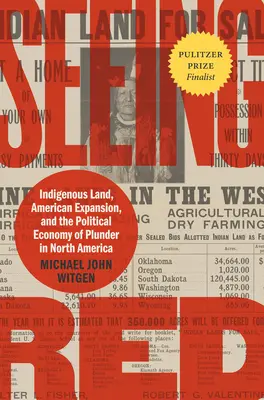 Seeing Red: Indigenous Land, American Expansion, and the Political Economy of Plunder in North America (La tierra indígena, la expansión estadounidense y la economía política del saqueo en Norteamérica) - Seeing Red: Indigenous Land, American Expansion, and the Political Economy of Plunder in North America