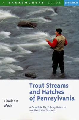 Arroyos y eclosiones de truchas de Pensilvania: Una Guía Completa de Pesca a Mosca de 140 Arroyos - Trout Streams and Hatches of Pennsylvania: A Complete Fly-Fishing Guide to 140 Streams