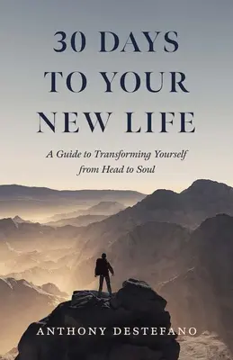 30 días hacia una nueva vida: Guía para transformarse de la cabeza al alma - 30 Days to Your New Life: A Guide to Transforming Yourself from Head to Soul