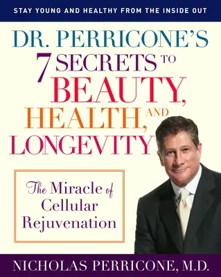Los 7 secretos del Dr. Perricone para la belleza, la salud y la longevidad: El milagro del rejuvenecimiento celular - Dr. Perricone's 7 Secrets to Beauty, Health, and Longevity: The Miracle of Cellular Rejuvenation