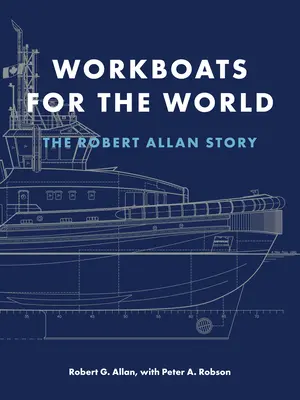 Workboats for the World: La historia de Robert Allan - Workboats for the World: The Robert Allan Story