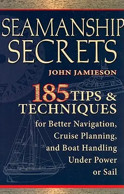 Secretos de navegación: 185 consejos y técnicas para mejorar la navegación, la planificación de cruceros y el manejo de embarcaciones a vela o a motor - Seamanship Secrets: 185 Tips & Techniques for Better Navigation, Cruise Planning, and Boat Handling Under Power or Sail