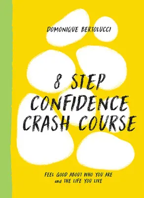 Curso acelerado de confianza en 8 pasos: Siéntete bien con lo que eres y con la vida que llevas - 8 Step Confidence Crash Course: Feel Good about Who You Are and the Life You Live