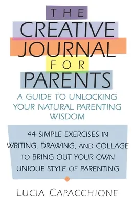 Diario creativo para padres: Una guía para desbloquear tu sabiduría natural de padre - Creative Journal for Parents: A Guide to Unlocking Your Natural Parenting Wisdom