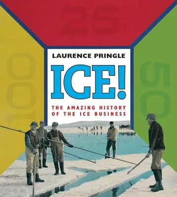 Hielo! la asombrosa historia: La asombrosa historia del negocio del hielo - Ice! the Amazing History: The Amazing History of the Ice Business