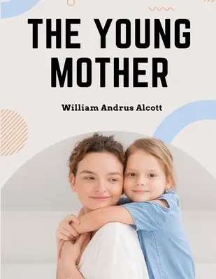 La joven madre: Gestión de los niños en relación con la salud - Libro para padres - The Young Mother: Management of Children in Regard to Health - Parenting Book