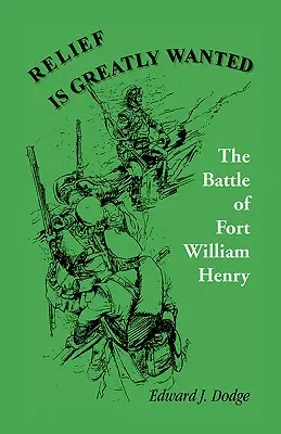 Relief Is Greatly Wanted: La batalla de Fort William Henry - Relief Is Greatly Wanted: The Battle of Fort William Henry