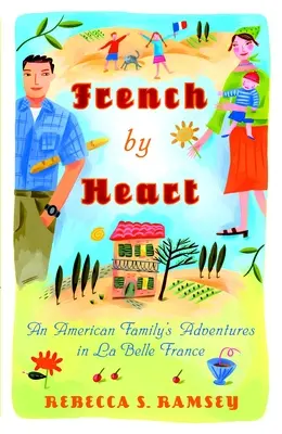 Francés de corazón: Las aventuras de una familia americana en la Belle France - French by Heart: An American Family's Adventures in La Belle France