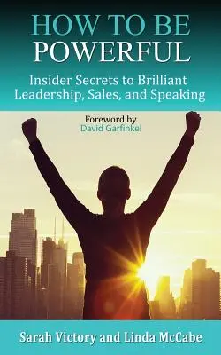 Cómo ser poderoso: Secretos para liderar, vender y hablar con brillantez - How to Be Powerful: Insider Secrets to Brilliant Leadership, Sales, and Speaking