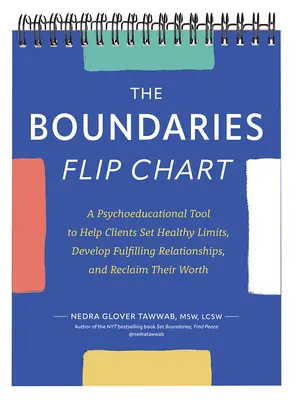 El Rotafolio Límites: Una herramienta psicoeducativa para ayudar a los clientes a establecer límites saludables, desarrollar relaciones satisfactorias y recuperar su valía - The Boundaries Flip Chart: A Psychoeducational Tool to Help Clients Set Healthy Limits, Develop Fulfilling Relationships, and Reclaim Their Worth