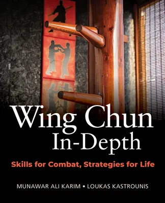 Wing Chun a fondo: Habilidades para el combate, estrategias para la vida - Wing Chun In-Depth: Skills for Combat, Strategies for Life