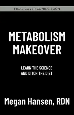 Metabolism Makeover: Deja la dieta, entrena tu cerebro y pierde peso para siempre - Metabolism Makeover: Ditch the Diet, Train Your Brain, Drop the Weight for Good