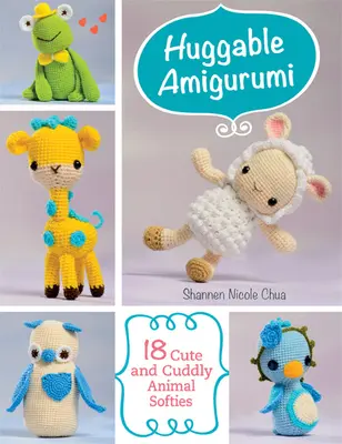 Huggable Amigurumi - 18 Cute and Cuddly Animal Softies (en inglés) - Huggable Amigurumi - 18 Cute and Cuddly Animal Softies