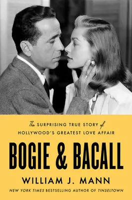 Bogie y Bacall: La sorprendente historia real de la mayor historia de amor de Hollywood - Bogie & Bacall: The Surprising True Story of Hollywood's Greatest Love Affair