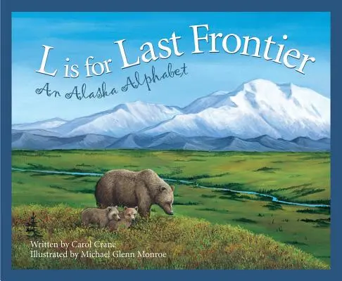 L de Última Frontera: Un abecedario de Alaska - L Is for Last Frontier: An Alaska Alphabet