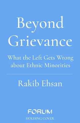 Más allá del agravio: lo que la izquierda no entiende sobre las minorías étnicas - Beyond Grievance - What the Left Gets Wrong about Ethnic Minorities