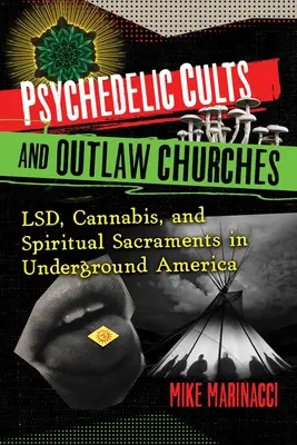 Sectas psicodélicas e iglesias proscritas: Lsd, cannabis y sacramentos espirituales en la América clandestina - Psychedelic Cults and Outlaw Churches: Lsd, Cannabis, and Spiritual Sacraments in Underground America