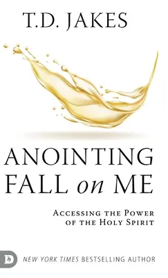 La Unción Cae Sobre Mí: Accediendo al Poder del Espíritu Santo - Anointing Fall On Me: Accessing the Power of the Holy Spirit