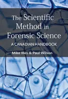 El método científico en las ciencias forenses - Manual canadiense - Scientific Method in Forensic Science - A Canadian Handbook