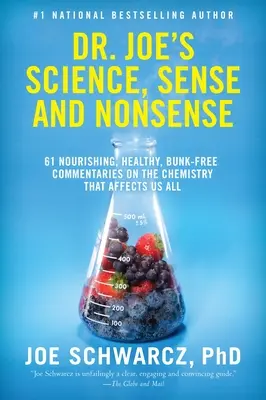 Dr. Joe's Science, Sense and Nonsense: 61 comentarios nutritivos, saludables y sin tonterías sobre la química que nos afecta a todos - Dr. Joe's Science, Sense and Nonsense: 61 Nourishing, Healthy, Bunk-Free Commentaries on the Chemistry That Affects Us All