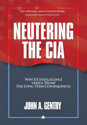 Neutering the CIA: Por qué la inteligencia estadounidense contra Trump tiene consecuencias a largo plazo - Neutering the CIA: Why US Intelligence Versus Trump Has Long-Term Consequences