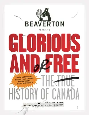 El Beaverton presenta Glorious And/Or Free: La verdadera historia de Canadá - The Beaverton Presents Glorious And/Or Free: The True History of Canada