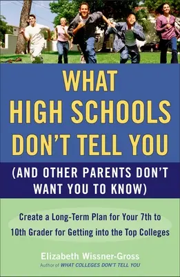 Lo que los institutos no te cuentan (y otros padres no quieren que sepas): Cree un plan a largo plazo para que su hijo de 7º a 10º curso ingrese en el T - What High Schools Don't Tell You (and Other Parents Don't Want You Toknow): Create a Long-Term Plan for Your 7th to 10th Grader for Getting Into the T