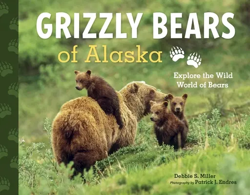 Los osos pardos de Alaska: Explore el mundo salvaje de los osos - Grizzly Bears of Alaska: Explore the Wild World of Bears