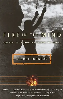 Fuego en la mente: ciencia, fe y búsqueda del orden - Fire in the Mind: Science, Faith, and the Search for Order