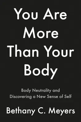Soy más que mi cuerpo: el viaje neutral del cuerpo - I Am More Than My Body: The Body Neutral Journey