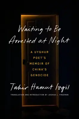 Esperando a ser detenido por la noche: Memorias de un poeta uigur sobre el genocidio chino - Waiting to Be Arrested at Night: A Uyghur Poet's Memoir of China's Genocide