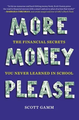 Más dinero, por favor: Los secretos financieros que nunca aprendiste en la escuela - More Money, Please: The Financial Secrets You Never Learned in School