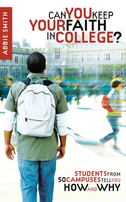 ¿Puedes mantener tu fe en la universidad? Estudiantes de 50 campus universitarios te dicen cómo y por qué - Can You Keep Your Faith in College?: Students from 50 Campuses Tell You How - And Why