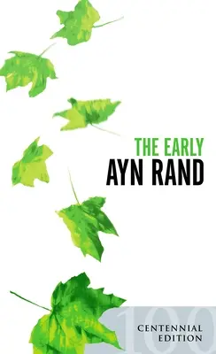 La primera Ayn Rand: Edición revisada: Una selección de su ficción inédita - The Early Ayn Rand: Revised Edition: A Selection from Her Unpublished Fiction