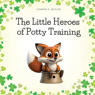 Los pequeños héroes del control de esfínteres: Un libro para niños y niñas sobre el control de esfínteres - The Little Heroes of Potty Training: A Book For Boys and Girls About Potty Training