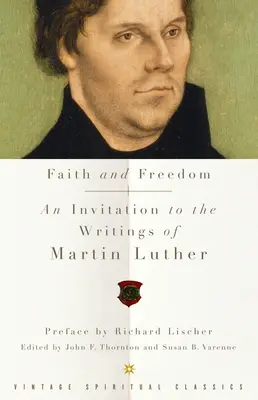 Fe y libertad: Invitación a los escritos de Martín Lutero - Faith and Freedom: An Invitation to the Writings of Martin Luther