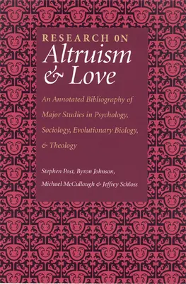 Investigación sobre el altruismo y el amor: Bibliografía comentada de los principales estudios en psicología, sociología, biología evolutiva y teología - Research on Altruism & Love: An Annotated Bibliography of Major Studies in Psychology, Sociology, Evolutionary Biology, and Theology