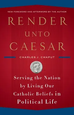 Render Unto Caesar: Servir a la nación viviendo nuestras creencias católicas en la vida política - Render Unto Caesar: Serving the Nation by Living Our Catholic Beliefs in Political Life