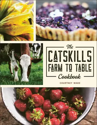 The Catskills Farm to Table Cookbook: Más de 75 recetas - The Catskills Farm to Table Cookbook: Over 75 Recipes
