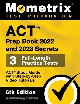 ACT Prep Book 2022 and 2023 Secrets - 3 Full-Length Practice Tests, ACT Study Guide with Step-By-Step Video Tutorials: [6ª Edición] - ACT Prep Book 2022 and 2023 Secrets - 3 Full-Length Practice Tests, ACT Study Guide with Step-By-Step Video Tutorials: [6th Edition]