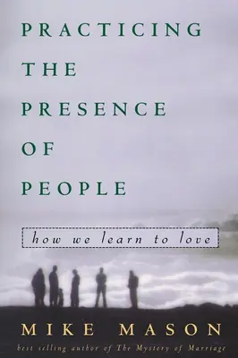 Practicar la presencia de las personas: cómo aprendemos a amar - Practicing the Presence of People: How We Learn to Love