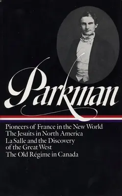 Francis Parkman: Francia e Inglaterra en Norteamérica Vol. 1 (Loa #11): Pioneros de Francia en el Nuevo Mundo / Los Jesuitas en Norteamérica / La Salle a - Francis Parkman: France and England in North America Vol. 1 (Loa #11): Pioneers of France in the New World / The Jesuits in North America / La Salle a