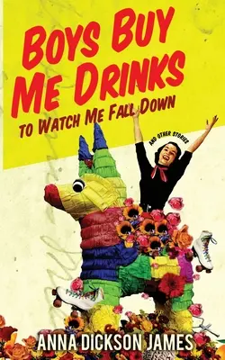 Boys Buy Me Drinks to Watch Me Fall Down (Los chicos me invitan a copas para verme caer) - Boys Buy Me Drinks to Watch Me Fall Down