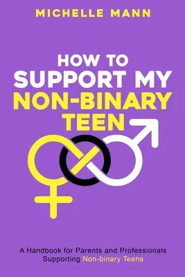 Cómo apoyar a mi hijo adolescente no binario: Guía para padres y cuidadores - How To Support My Non-Binary Teen: A Guide for Parents and Caregivers