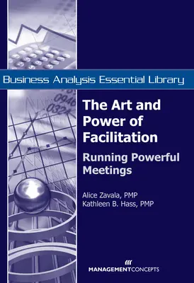 El arte y el poder de la facilitación: Cómo organizar reuniones eficaces - The Art and Power of Facilitation: Running Powerful Meetings