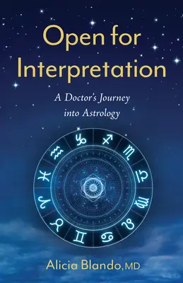 Abierto a la interpretación: El viaje de un médico a la astrología - Open for Interpretation: A Doctor's Journey Into Astrology