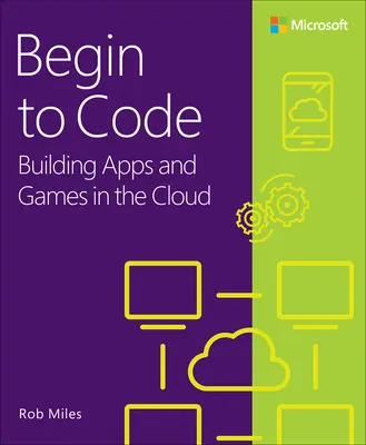 Empezar a programar: Creación de aplicaciones y juegos en la nube - Begin to Code: Building Apps and Games in the Cloud