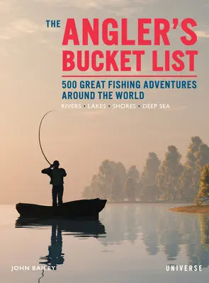 La lista de deseos del pescador: 500 grandes aventuras de pesca en todo el mundo - The Angler's Bucket List: 500 Great Fishing Adventures Around the World