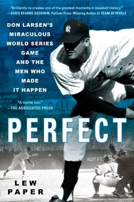 Perfect: El milagroso partido de Don Larsen en las Series Mundiales y los hombres que lo hicieron posible - Perfect: Don Larsen's Miraculous World Series Game and the Men Who Made It Happen