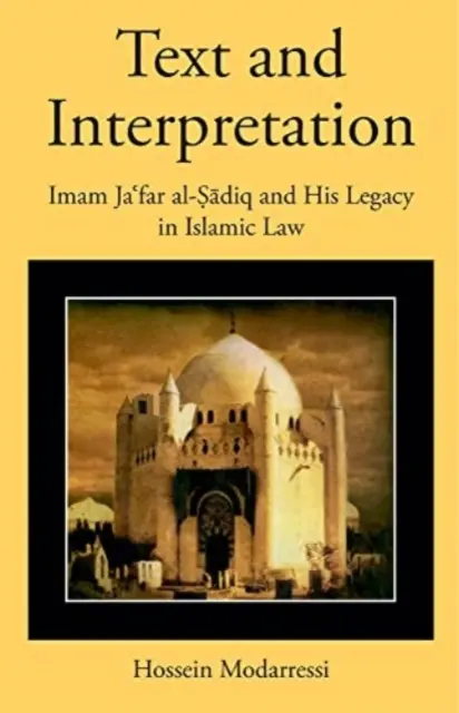 Texto e interpretación: El imán Yafar Al-Ṣādiq y su legado en la ley islámica - Text and Interpretation: Imam Jaʿfar Al-Ṣādiq and His Legacy in Islamic Law